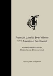 From the Land of Ever Winter to the American Southwest : Athapaskan Migrations, Mobility, and Ethnogenesis