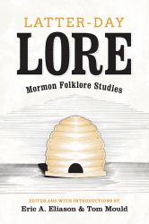 Latter-Day Lore : Mormon Folklore Studies