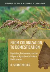 From Colonization to Domestication : Population, Environment, and the Origins of Agriculture in Eastern North America