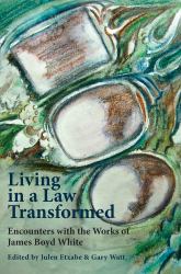 Living in a Law Transformed : Encounters with the Works of James Boyd White