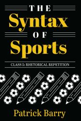 The Syntax of Sports, Class 5 : Rhetorical Repetition