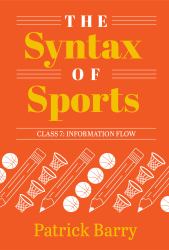 The Syntax of Sports, Class 7 : Information Flow