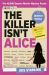 The Killer Isn't Alice : The 46,600 Suspect Murder Mystery Puzzle The Killer Isn't Alice : The 46,600 Suspect Murder Mystery Puzzle