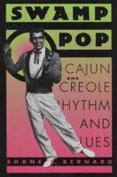 Swamp Pop : Cajun and Creole Rhythm and Blues