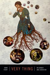 Vexy Thing : On Gender and Liberation