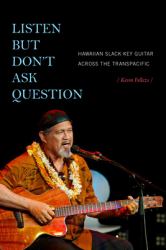 Listen but Don't Ask Question : Hawaiian Slack Key Guitar Across the TransPacific