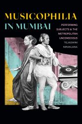 Musicophilia in Mumbai : Performing Subjects and the Metropolitan Unconscious