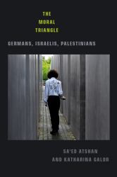 The Moral Triangle : Germans, Israelis, Palestinians