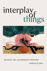 Interplay of Things : Religion, Art, and Presence Together