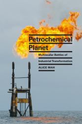 Petrochemical Planet : Multiscalar Battles of Industrial Transformation