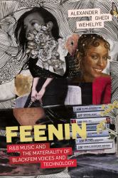Feenin : R&B Music and the Materiality of BlackFem Voices and Technology