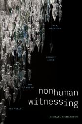 Nonhuman Witnessing : War, Data, and Ecology after the End of the World