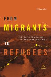 From Migrants to Refugees : The Politics of Aid along the Tanzania-Rwanda Border