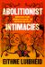 Abolitionist Intimacies : Queer and Trans Migrants Against the Deportation State