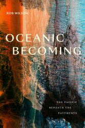 Oceanic Becoming : The Pacific Beneath the Pavements