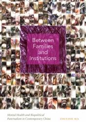 Between Families and Institutions : Mental Health and Biopolitical Paternalism in Contemporary China