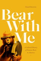 Bear with Me : A Cultural History of Famous Bears in America