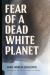 Fear of a Dead White Planet