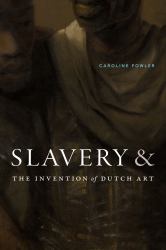 Slavery and the Invention of Dutch Art