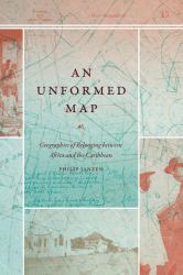 An Unformed Map : Geographies of Belonging Between Africa and the Caribbean