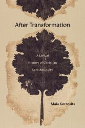 After Transformation : A Lyrical History of Christian Late Antiquity