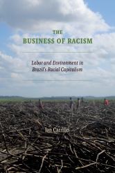 The Business of Racism : Labor and Environment in Brazil's Racial Capitalism