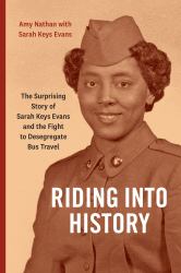 Riding into History : The Surprising Story of Sarah Keys Evans and the Fight to Desegregate Bus Travel