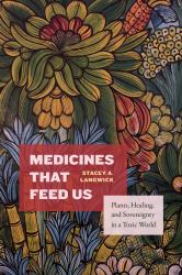 Medicines That Feed Us : Plants, Healing, and Sovereignty in a Toxic World