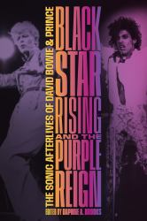 Blackstar Rising and the Purple Reign : The Sonic Afterlives of David Bowie and Prince