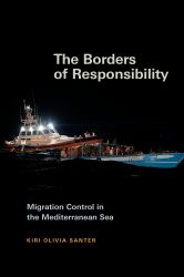 The Borders of Responsibility : Migration Control in the Mediterranean Sea