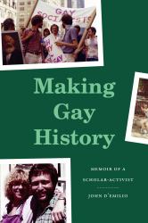 Making Gay History : Memoir of a Scholar-Activist