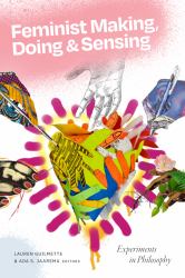 Feminist Making, Doing, and Sensing : Experiments in Philosophy