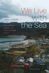 We Live with the Sea : Ecologizing Safety in Post-Tsunami Japan