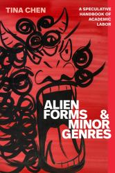 Alien Forms and Minor Genres : A Speculative Handbook of Academic Labor