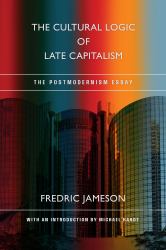 The Cultural Logic of Late Capitalism : The Postmodernism Essay