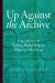 Up Against the Archive : Experiments in Writing British Empire History Otherwise