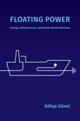 Floating Power : Energy, Infrastructure, and South-South Relations