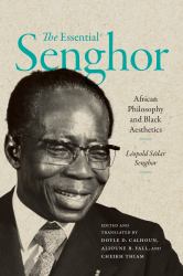 The Essential Senghor : African Philosophy and Black Aesthetics