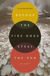 Before the Fire Dogs Steal the Sun : An Elegy
