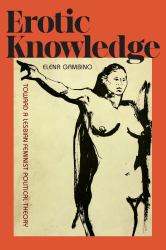 Erotic Knowledge : Toward a Lesbian Feminist Political Theory