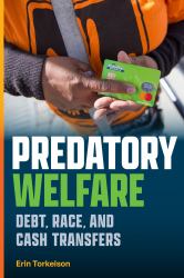 Predatory Welfare : Debt, Race, and Cash Transfers