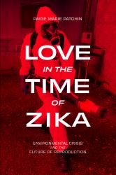 Love in the Time of Zika : Environmental Crisis and the Future of Reproduction