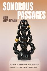 Sonorous Passages : Black Maternal Soundings and the Liberation Imaginary
