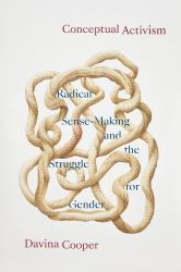 Conceptual Activism : Radical Sense-Making and the Struggle for Gender