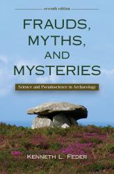Frauds, Myths, and Mysteries : Science and Pseudoscience in Archaeology