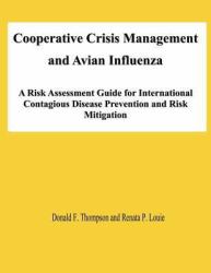 Cooperative Crisis Management and Avian Influenza: a Risk Assessment Guide for International Contagious Disease Prevention and Risk Mitigation