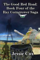 The Good Red Road : Volume Four of the Ray Corngrower Series