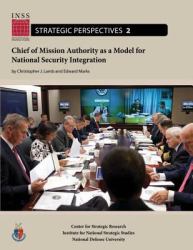Chief of Mission Authority As a Model for National Security Integration : Institute for National Strategic Studies, Strategic Perspectives, No. 2