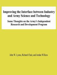 Improving the Interface Between Industry and Army Science and Technology: Some THoughts on the Army's Independent Research and Development Program