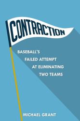 Contraction : Baseball's Failed Attempt at Eliminating Two Teams